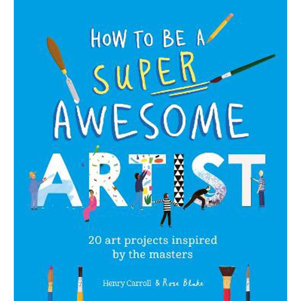 How to Be a Super Awesome Artist: 20 art projects inspired by the masters (Paperback) - Henry Carroll